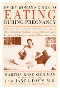 Every Woman's Guide To Eating During Pregnancy by Martha Rose Shulman, Jane Davis, M.D., 9780395986608