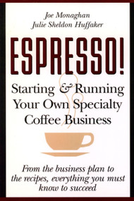 Espresso! Starting And Running Your Own Coffee Business by Julie S. Huffaker, Joe Monaghan, 9780471121381
