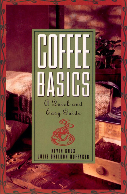 Coffee Basics (A Quick and Easy Guide) by Julie S. Huffaker, Kevin Knox, 9780471136170