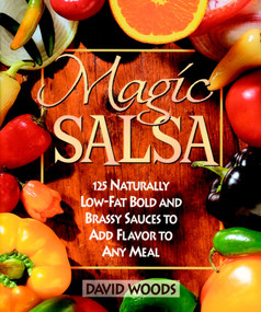 Magic Salsa (125 Naturally Low-Fat Bold and Brassy Sauces to Add Flavor to Any Meal) by David Woods, 9780471346722