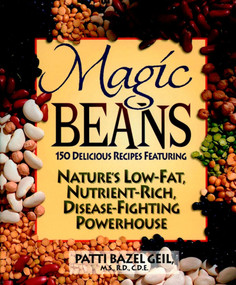 Magic Beans (150 Delicious Recipes Featuring Nature's Low-Fat, Nutrient Rich, Disease-Fighting Powerhouse) by Patti B. Geil, 9780471347477