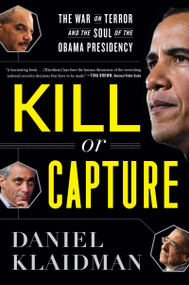 Kill Or Capture (The War on Terror and the Soul of the Obama Presidency) by Daniel Klaidman, 9780544002166