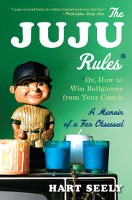 The Juju Rules (Or, How to Win Ballgames from Your Couch: A Memoir of a Fan Obsessed) by Hart Seely, Susan Canavan, 9780544002203