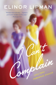 I Can't Complain ((All Too) Personal Essays) by Elinor Lipman, 9780544227903