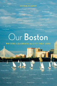 Our Boston (Writers Celebrate the City They Love) by Andrew Blauner, 9780544263802