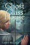 The Ghost in the Glass House by Carey Wallace, 9780544336186