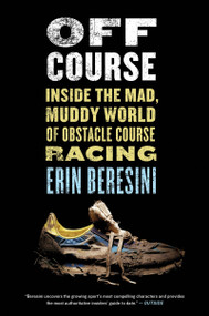 Off Course (Inside the Mad, Muddy World of Obstacle Course Racing) by Erin Beresini, 9780544570344