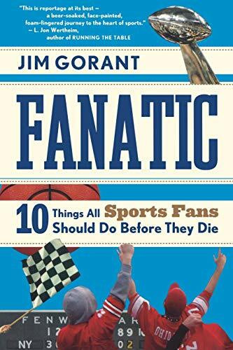 Fanatic (Ten Things All Sports Fans Should Do Before They Die) by Jim Gorant, 9780547053639