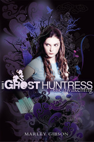 Ghost Huntress Book 1: The Awakening by Marley Gibson, 9780547150932