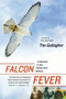 Falcon Fever (A Falconer in the Twenty-first Century) by Tim Gallagher, 9780547237794