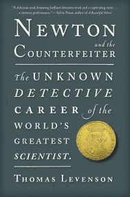 Newton And The Counterfeiter (The Unknown Detective Career of the World's Greatest Scientist) by Thomas Levenson, 9780547336046