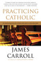 Practicing Catholic by James Carroll, 9780547336268