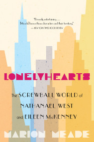 Lonelyhearts (The Screwball World of Nathanael West and Eileen McKenney) by Marion Meade, 9780547386386
