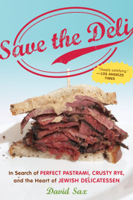 Save The Deli (In Search of Perfect Pastrami, Crusty Rye, and the Heart of Jewish Delicatessen) by David Sax, 9780547386447