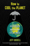 How to Cool the Planet (Geoengineering and the Audacious Quest to Fix Earth's Climate) by Jeff Goodell, 9780547520230