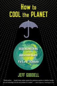 How To Cool The Planet (Geoengineering and the Audacious Quest to Fix Earth's Climate) by Jeff Goodell, 9780547520230