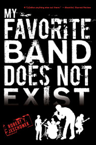 My Favorite Band Does Not Exist by Robert T. Jeschonek, 9780547721903