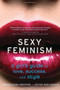 Sexy Feminism (A Girl's Guide to Love, Success, and Style) by Jennifer Keishin  Armstrong, Heather Wood Rudúlph, 9780547738307