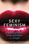Sexy Feminism (A Girl's Guide to Love, Success, and Style) by Jennifer Keishin Armstrong, Heather Wood Rudúlph, 9780547738307