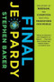 Final Jeopardy (The Story of Watson, the Computer That Will Transform Our World) by Stephen Baker, 9780547747194