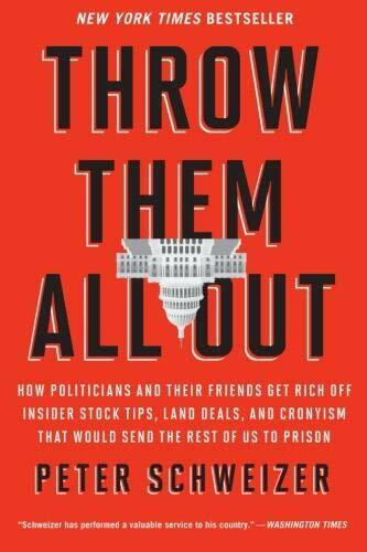 Throw Them All Out (How Politicians and Their Friends Get Rich Off Insider Stock Tips, Land Deals, and Cronyism That Would Send the Rest of us to Prison) by Peter Schweizer, 9780547970165