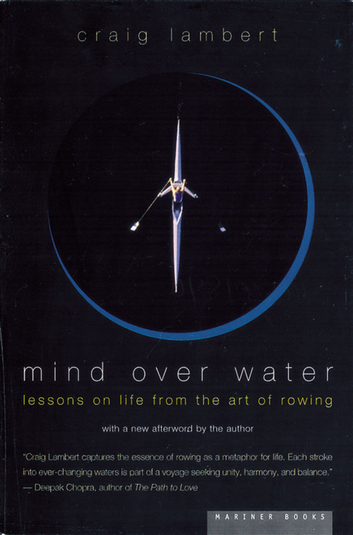 Mind Over Water (Lessons on Life from the Art of Rowing) by Craig Lambert, 9780618001842