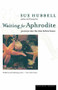 Waiting for Aphrodite (Journeys into the Time Before Bones) by Sue Hubbell, Darhansoff, Verrill & Feldman Literary Agents, 9780618056842