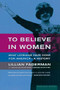 To Believe in Women (What Lesbians Have Done For America - A History) by Lillian Faderman, 9780618056972