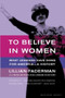 To Believe in Women (What Lesbians Have Done For America - A History) by Lillian Faderman, 9780618056972