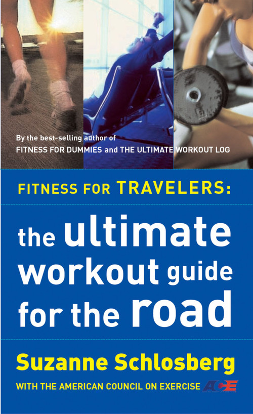 Fitness For Travelers (The Ultimate Workout Guide for the Road) by Suzanne Schlosberg, 9780618115921