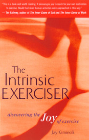 The Intrinsic Exerciser (Discovering the Joy of Exercise) by Jay C. Kimiecik, 9780618124909