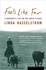 Feels Like Far (A Rancher's Life on the Great Plains) by Linda M. Hasselstrom, 9780618124954