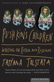 Pushkin's Children (Writing on Russia and Russians) by Tatyana Tolstaya, Jamey Gambrell, Alma Guillermoprieto, 9780618125005