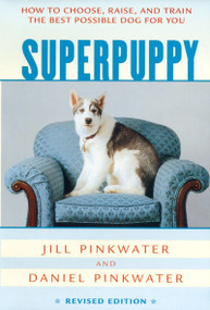 Superpuppy (How to Choose, Raise, and Train the Best Possible Dog for You) by Daniel Pinkwater, Jill Pinkwater, 9780618130504