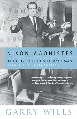 Nixon Agonistes (The Crisis of the Self-Made Man) by Garry Wills, 9780618134328