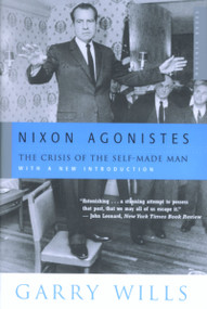 Nixon Agonistes (The Crisis of the Self-Made Man) by Garry Wills, 9780618134328
