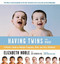 Having Twins And More (A Parent's Guide to Multiple Pregnancy, Birth, and Early Childhood) by Leo Sorger, Elizabeth Noble, Louis G. Keith, 9780618138739