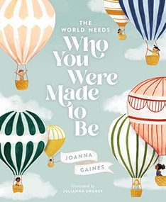 The World Needs Who You Were Made to Be by Joanna Gaines, Julianna Swaney, 9781400314232