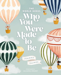 The World Needs Who You Were Made to Be by Joanna Gaines, Julianna Swaney, 9781400314232