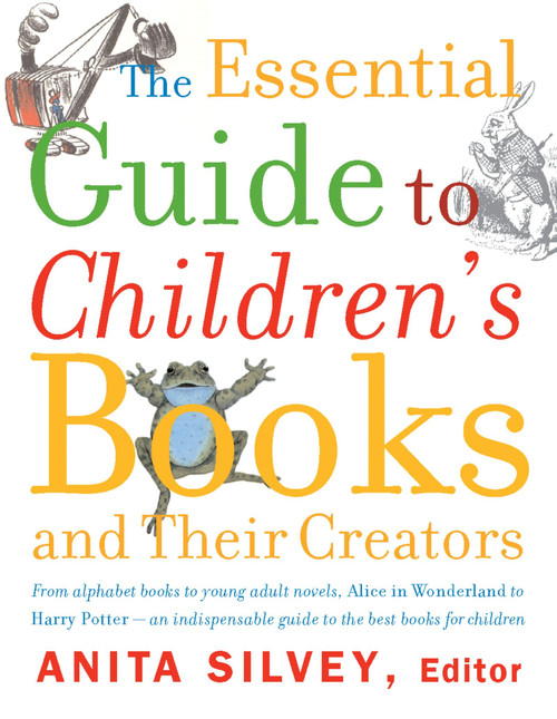 The Essential Guide To Children's Books And Their Creators by Anita Silvey, 9780618190829