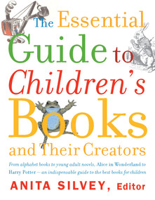 The Essential Guide To Children's Books And Their Creators by Anita Silvey, 9780618190829