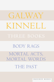 Three Books (Body Rags; Mortal Acts, Mortal Words; The Past) by Galway Kinnell, 9780618219117