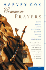 Common Prayers (Faith, Family, and a Christian's Journey Through the Jewish Year) by Harvey Cox, 9780618257331