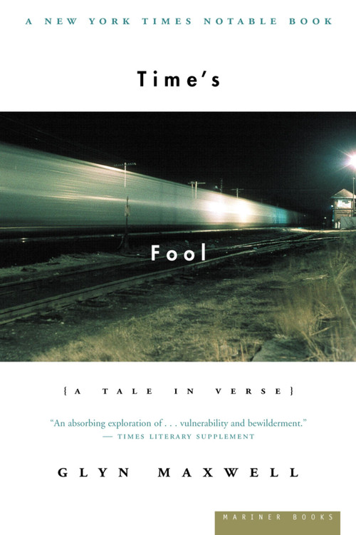 Time's Fool (A Tale in Verse) by Glyn Maxwell, 9780618257560