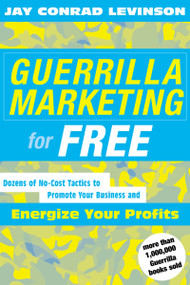 Guerrilla Marketing For Free (Dozens of No-Cost Tactics to Promote Your Business and Energize Your Profits) by Jay Conrad Levinson, 9780618276790