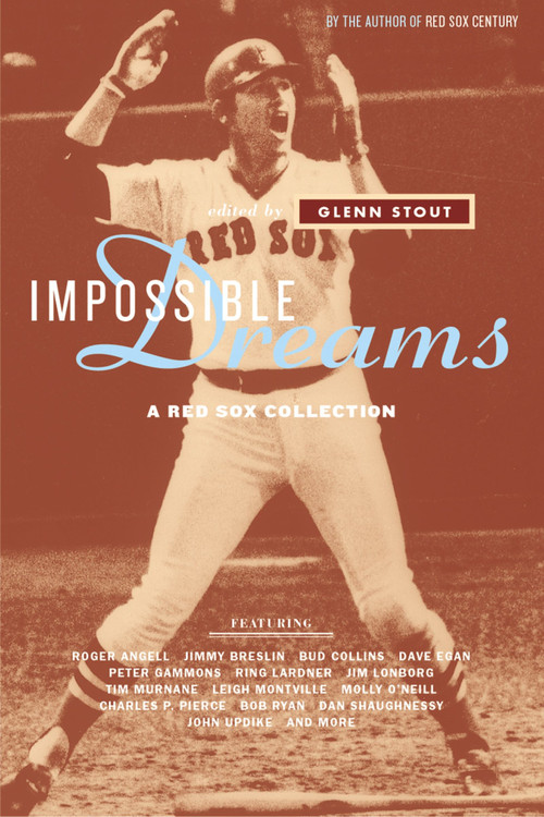 Impossible Dreams (A Red Sox Collection) by Glenn Stout, 9780618303984