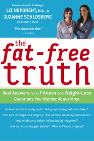 The Fat-Free Truth (Real Answers to the FItness and Weight-Loss Questions You Wonder About Most) by Suzanne Schlosberg, Liz Neporent, 9780618310739