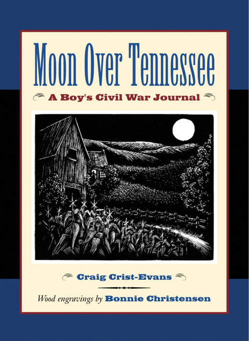 Moon Over Tennessee (A Boy's Civil War Journal) by Craig Crist-Evans, Bonnie Christensen, 9780618311071