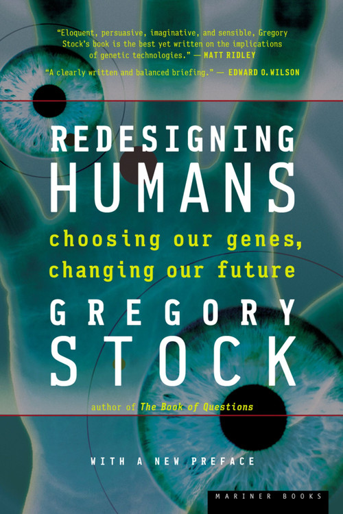 Redesigning Humans (Choosing our genes, changing our future) by Gregory Stock, 9780618340835