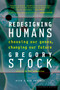 Redesigning Humans (Choosing our genes, changing our future) by Gregory Stock, 9780618340835